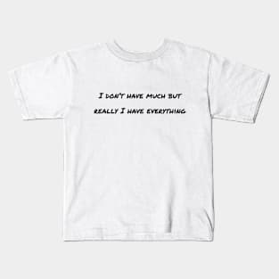 Really I Have Everything Kids T-Shirt